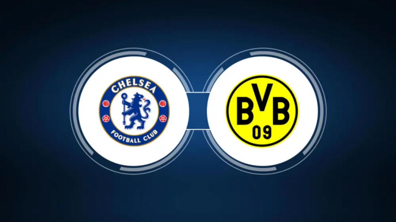 Chelsea - Borussia Dortmund maçı ne zaman, saat kaçta, hangi kanalda?