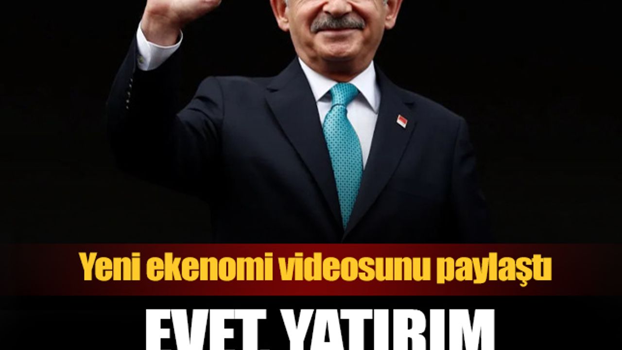 Kılıçdaroğlu'ndan yeni video: Evet yatırım parası var