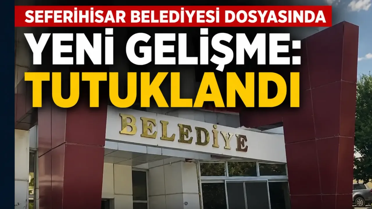 İzmir'de Seferihisar Belediyesi dosyasında yeni gelişme: Tutuklandı