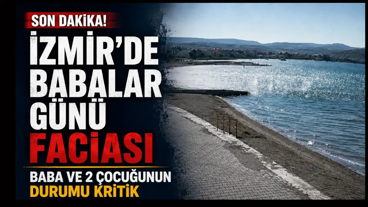 İzmir’de Babalar Günü faciası: Baba ve iki çocuğu yoğun bakımda
