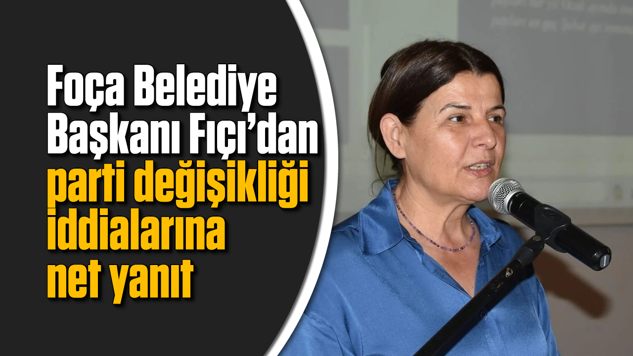 Foça Belediye Başkanı Fıçı'dan parti değişikliği iddialarına net yanıt