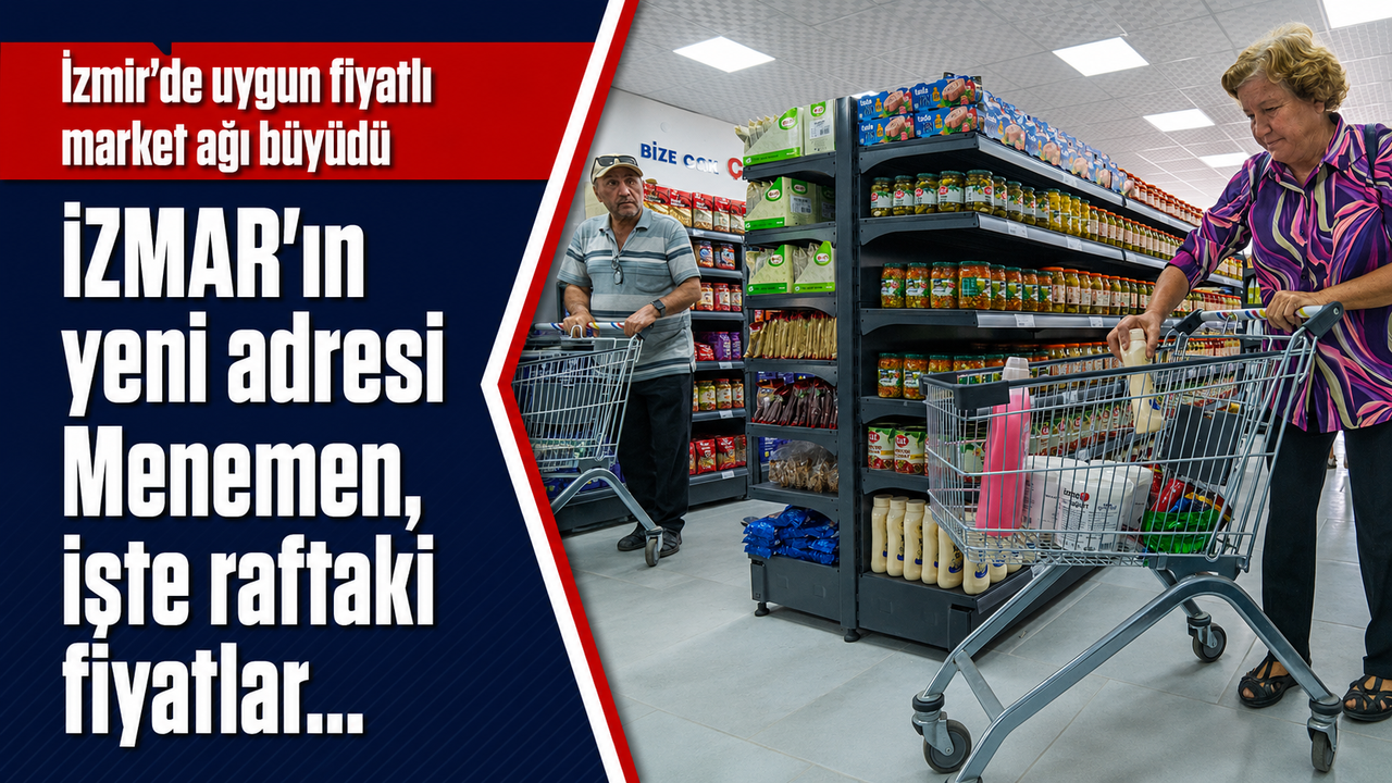 İzmir'de uygun fiyatlı market ağı büyüdü: İzmar'ın yeni adresi Menemen, işte raftaki fiyatlar...