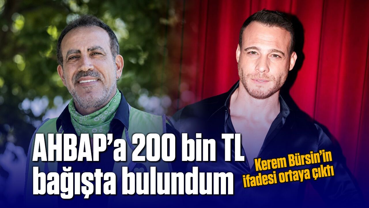 Oyuncu Kerem Bürsin: 'AHBAP Derneğine 200 bin TL bağışta bulundum'