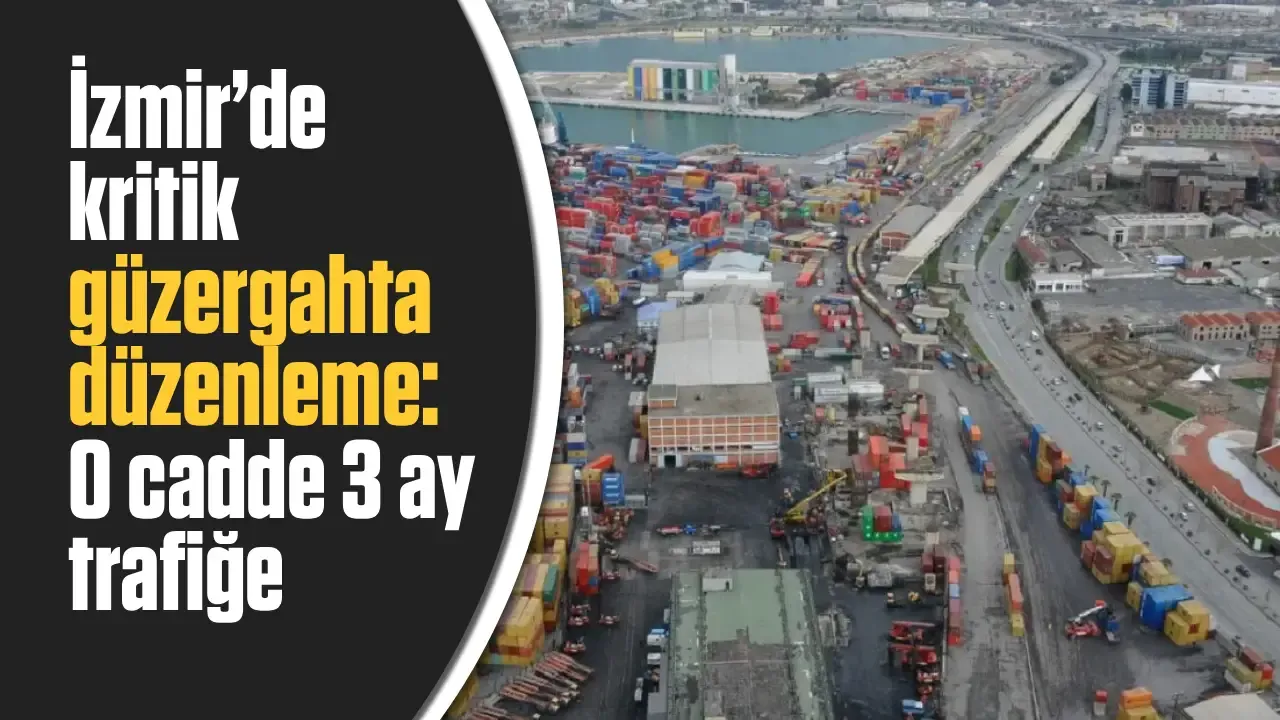 İzmir'de kritik güzergahta düzenleme: O cadde 3 ay trafiğe kapalı olacak!