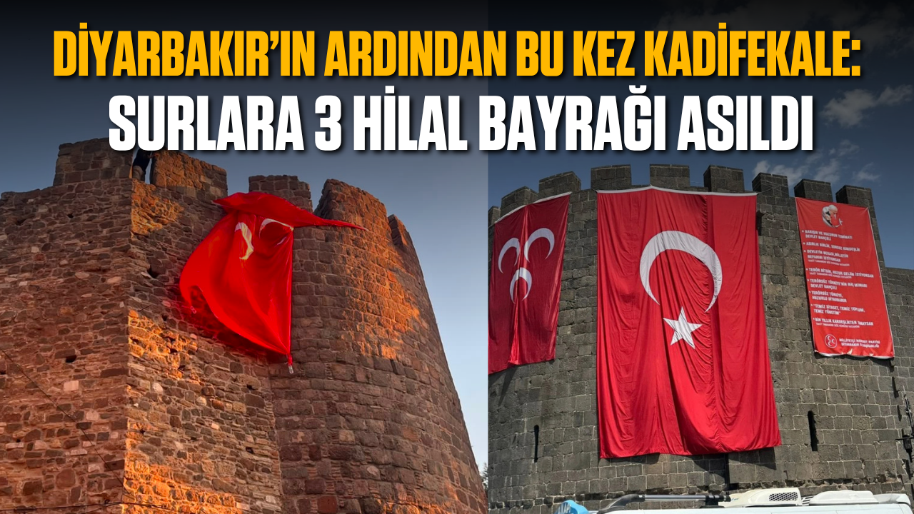 Diyarbakır’ın ardından bu kez Kadifekale: Surlara 3 hilal bayrağı asıldı