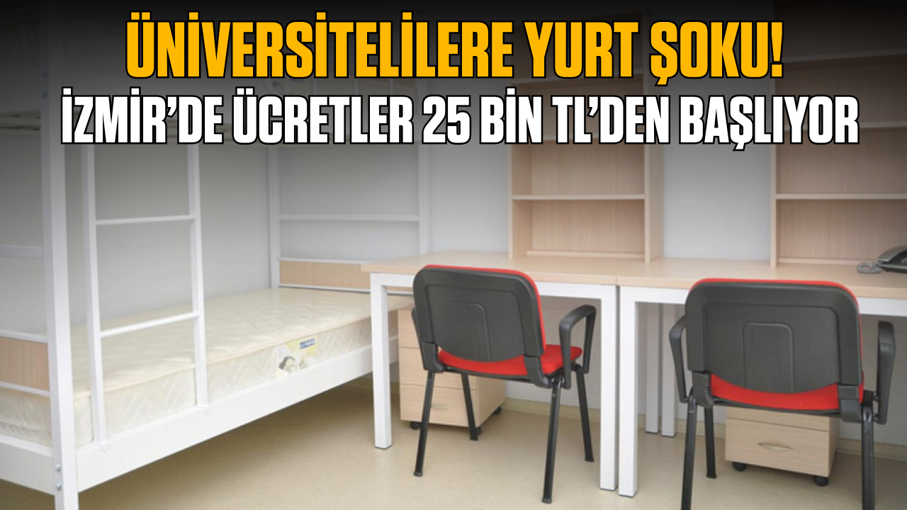 Üniversitelilere yurt şoku! İzmir’de ücretler 25 bin liradan başlıyor