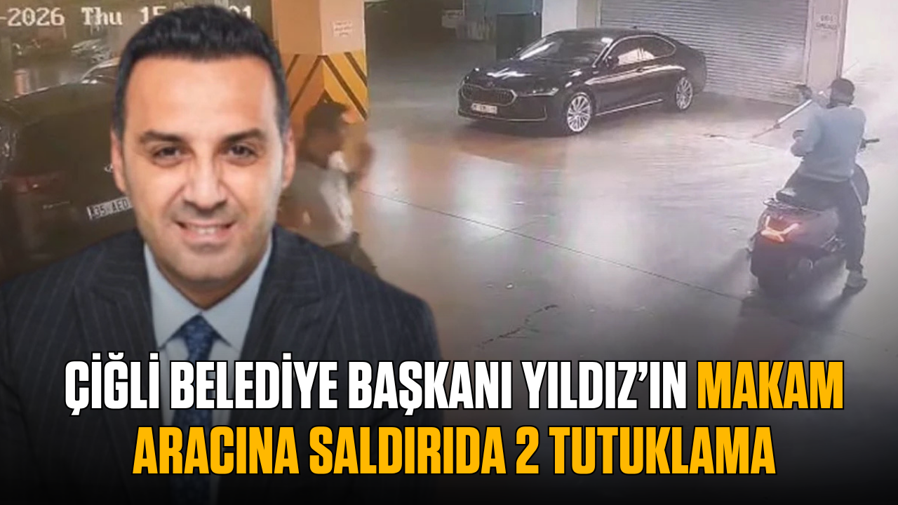 Çiğli Belediye Başkanı Yıldız’ın makam aracına saldırıda 2 tutuklama