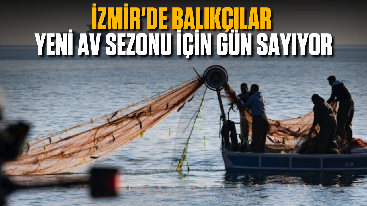 İzmir'de balıkçılar yeni av sezonu için gün sayıyor