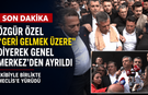 Özgür Özel "Geri gelmek üzere" diyerek Genel Merkez'den ayrıldı