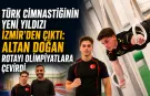 Türk cimnastiğinin yeni yıldızı İzmir’den çıktı: Altan Doğan rotayı olimpiyatlara çevirdi