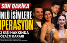 Ünlülere yönelik operasyonda yeni dalga: Kenan Doğulu, Beren Saat, Kerimcan Durmaz, Enis Arıkan...