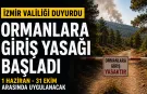 İzmir Valiliği duyurdu: Ormanlara girişler o tarihler arası yasak!