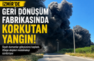 İzmir’de fabrika yangını: Siyah dumanlar gökyüzünü kapladı