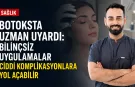 Botoksta uzman uyardı: Bilinçsiz uygulamalar ciddi komplikasyonlara yol açabilir