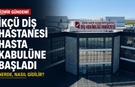 İzmir’de yeni diş hastanesi hizmete girdi: İKÇÜ Diş Hastanesi nerede, nasıl gidilir?