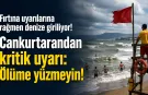 Fırtına uyarılarına rağmen denize giriliyor! Cankurtarandan kritik uyarı: Ölüme yüzmeyin!