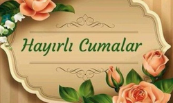 23 Haziran Cuma mesajları ve sözleri: En güzel, Hadisli, Ayetli, Resimli Cuma mesajları!