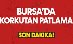 Bursa'da patlama! 1 kişi yaralandı