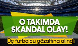 O takımda skandal! 3 futbolcu göz altında