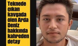 Teknede çıkan kavgada ölen Arda Deniz hakkında kahreden detay