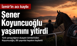 İzmir’in acı kaybı: Türk yarışçılığının duayen ismi Şener Koyuncuoğlu vefat etti