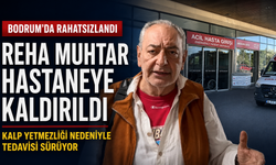 Reha Muhtar Bodrum’da hastaneye kaldırıldı: Sağlık durumuyla ilgili yeni gelişme