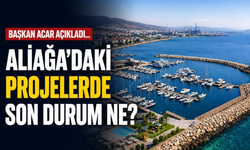 Başkan Acar açıkladı... Aliağa'daki projelerde son durum ne?