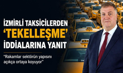 İzmirli taksicilerden 'tekelleşme' iddialarına yanıt: Rakamlar sektörün yapısını açıkça ortaya koyuyor