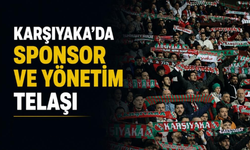 Karşıyaka'da sponsor ve yönetim telaşı