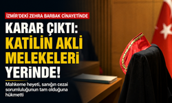 İzmir'deki Zehra Barbak cinayetinde karar çıktı: Katilin akli melekeleri yerinde!