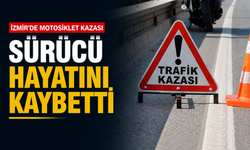 İzmir'de motosiklet kazası: Sürücü hayatını kaybetti