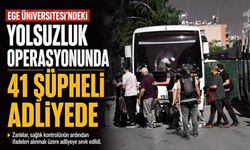 Ege Üniversitesi'ndeki yolsuzluk operasyonunda 41 şüpheli adliyede