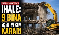 İzmir’de dikkat çeken ihale: 9 bina için yıkım kararı