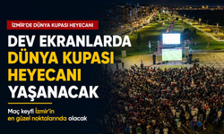 İzmir'de dünya kupası heyecanı dev ekranlarda yaşanacak