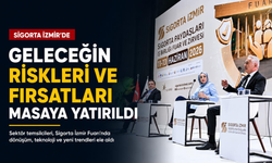 Sigorta İzmir’de geleceğin riskleri ve fırsatları masaya yatırıldı