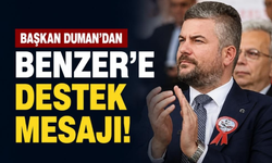 Başkan Duman'dan Benzer'e destek mesajı!