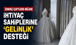 İzmirli çiftlere müjde: İhtiyaç sahiplerine 'gelinlik' desteği