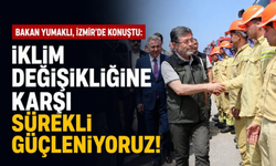Bakan Yumaklı, İzmir'de konuştu: İklim değişikliğine karşı sürekli güçleniyoruz!