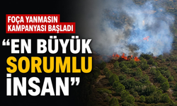 Foça Yanmasın kampanyası başladı: "En büyük sorumlu insan"