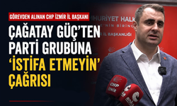 Görevden alınan CHP İzmir İl Başkanı Çağatay Güç, parti grubuna mesaj gönderdi: "İstifa etmeyin"