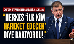 CHP'den istifa eden Tugay'dan ilk açıklama: Herkes ‘ilk kim hareket edecek’ diye bakıyordu!