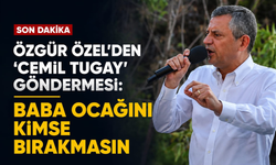 Özgür Özel'den 'Cemil Tugay' göndermesi: Baba ocağını kimse bırakmasın