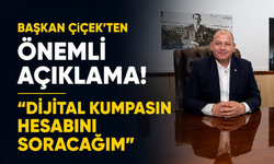 Başkan Çiçek’ten önemli açıklama! “Dijital kumpasın hesabını soracağım”