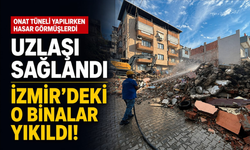 Onat Tüneli yapılırken hasar görmüşlerdi... Uzlaşı sağlandı, İzmir'deki o binalar yıkıldı!