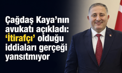 Çağdaş Kaya’nın avukatı açıkladı: 'İtirafçı' olduğu iddiaları gerçeği yansıtmıyor