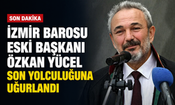 İzmir Barosu eski Başkanı Özkan Yücel, son yolculuğuna uğurlandı