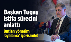 Başkan Tugay istifa sürecini anlattı: Butlan yönetim 'oyalama' içerisinde!