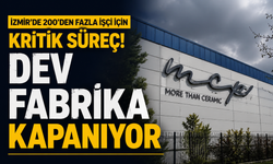 İzmir'de 200'den fazla işçi için kritik süreç! Dev fabrika kapanıyor