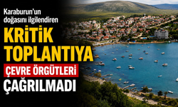Karaburun’un doğasını ilgilendiren kritik toplantıya çevre örgütleri çağrılmadı