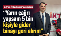 Güç’ten 'İl Başkanlığı' açıklaması... "Yarın çağrı yapsam 5 bin kişiyle gider binayı geri alırım"